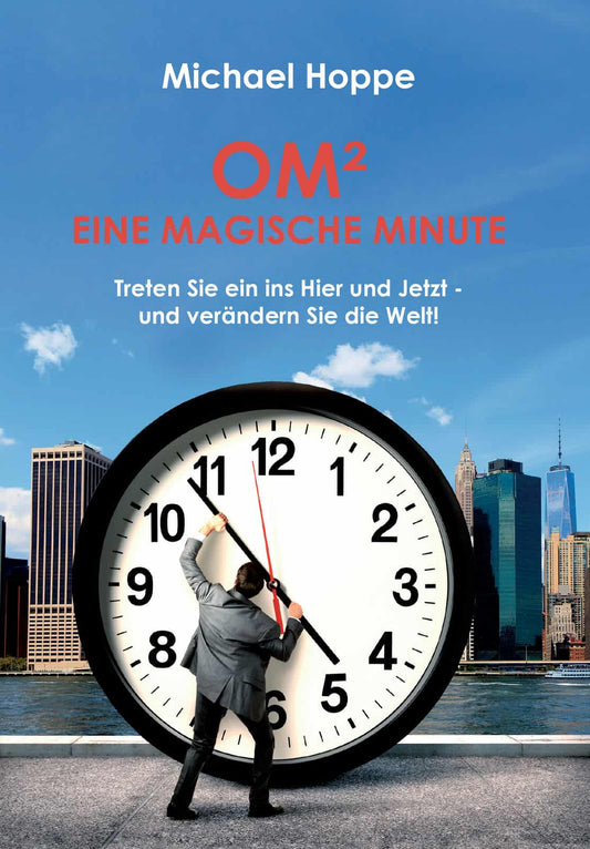 OM² - Eine magische Minute - Treten Sie ein ins Hier und Jetzt, und verändern Sie die Welt